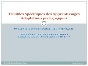 Troubles Spcifiques des Apprentissages Adaptations pdagogiques DYSLEXIEDYSORTHOGRAPHIE DYSPRAXIE