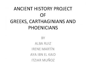 ANCIENT HISTORY PROJECT OF GREEKS CARTHAGINIANS AND PHOENICIANS