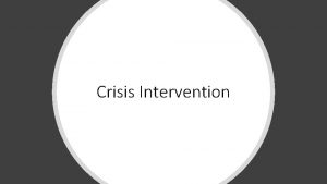 Crisis Intervention Crisis an event where a person