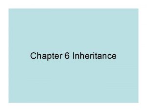 Chapter 6 Inheritance Inheritance Hierarchies Modeling Specialization and