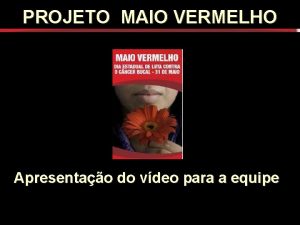 PROJETO MAIO VERMELHO Apresentao do vdeo para a