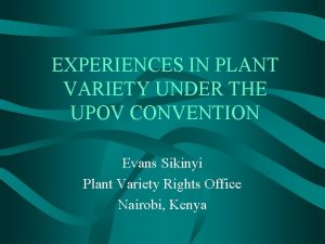 EXPERIENCES IN PLANT VARIETY UNDER THE UPOV CONVENTION