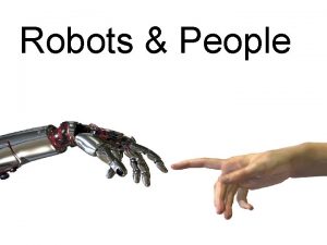 Robots People Todays program Learn about Robots What