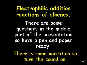 Electrophilic addition reactions of alkenes There are some