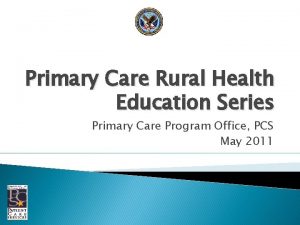 Primary Care Rural Health Education Series Primary Care