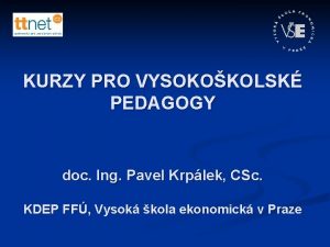 KURZY PRO VYSOKOKOLSK PEDAGOGY doc Ing Pavel Krplek