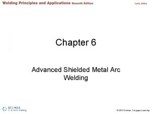 Chapter 6 Advanced Shielded Metal Arc Welding 2012