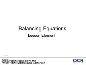 Balancing Equations Lesson Element OCR 2017 Balancing Equations