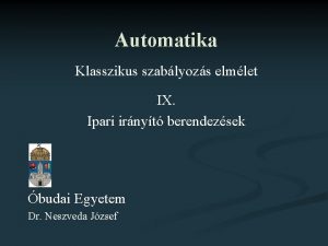 Automatika Klasszikus szablyozs elmlet IX Ipari irnyt berendezsek