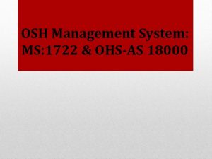 OSH Management System MS 1722 OHSAS 18000 INTRODUCTION