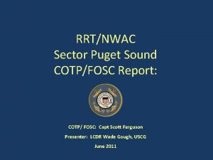 RRTNWAC Sector Puget Sound COTPFOSC Report COTP FOSC