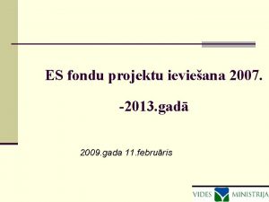 ES fondu projektu ievieana 2007 2013 gad 2009