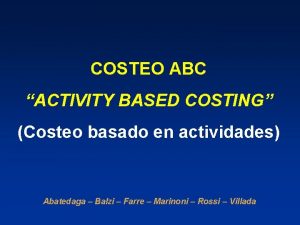 COSTEO ABC ACTIVITY BASED COSTING Costeo basado en