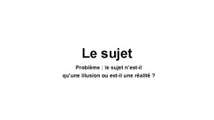 Le sujet Problme le sujet nestil quune illusion