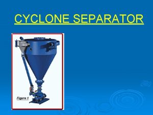 CYCLONE SEPARATOR Statement of the Problem Fly ash