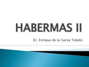 HABERMAS II Dr Enrique de la Garza Toledo