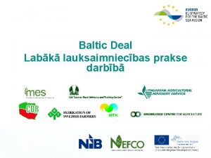 Baltic Deal Labk lauksaimniecbas prakse darbb Baltic Deal