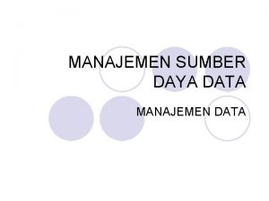 MANAJEMEN SUMBER DAYA DATA MANAJEMEN DATA Manajemen Sumber