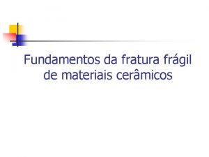 Fundamentos da fratura frgil de materiais cermicos Contextualizao