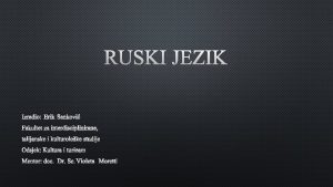 RUSKI JEZIK O jeziku Jedan od est jezika