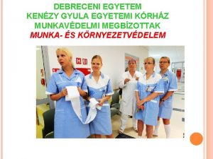 DEBRECENI EGYETEM KENZY GYULA EGYETEMI KRHZ MUNKAVDELMI MEGBZOTTAK