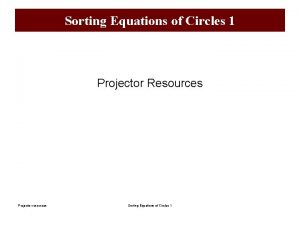 Sorting Equations of Circles 1 Projector Resources Projector