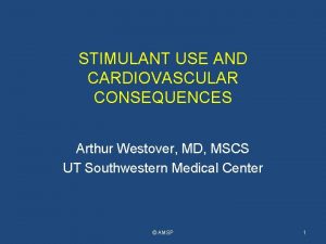 STIMULANT USE AND CARDIOVASCULAR CONSEQUENCES Arthur Westover MD