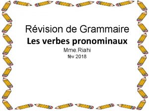 Rvision de Grammaire Les verbes pronominaux Mme Riahi