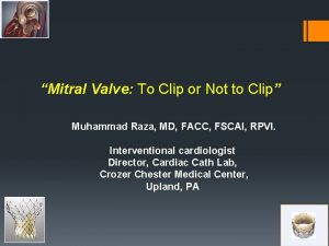 Mitral Valve To Clip or Not to Clip