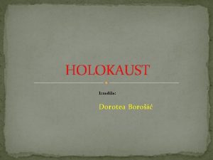 HOLOKAUST Izradila Dorotea Boroi IZVORNO ZNAENJE Rije holokaust