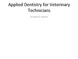 Applied Dentistry for Veterinary Technicians Periodontal Disease Normal