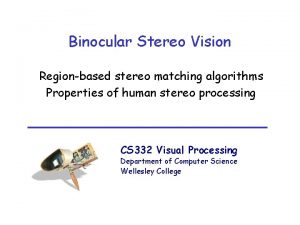 Binocular Stereo Vision Regionbased stereo matching algorithms Properties