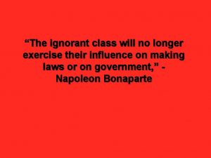 The ignorant class will no longer exercise their