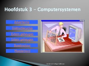 Hoofdstuk 3 Computersystemen Advertentie Instructiecyclus Extern geheugen Intern