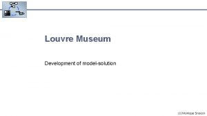 Louvre Museum Development of modelsolution c Monique Snoeck