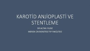 KAROTD ANJOPLAST VE STENTLEME DR ALTAN YILDIZ MERSN