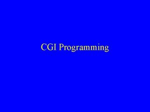 CGI Programming What is CGI Common Gateway Interface