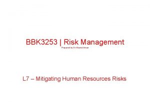 BBK 3253 Risk Management Prepared by Dr Khairul