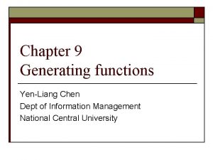 Chapter 9 Generating functions YenLiang Chen Dept of
