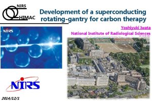 NIRS HIMAC Development of a superconducting rotatinggantry for