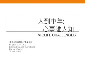 MIDLIFE CHALLENGES FuLin Y Lee Ph D Licensed