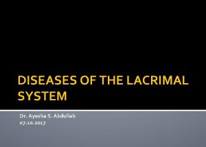 DISEASES OF THE LACRIMAL SYSTEM Dr Ayesha S