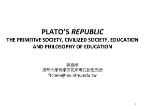 PLATOS REPUBLIC THE PRIMITIVE SOCIETY CIVILIZED SOCIETY EDUCATION