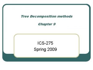 Tree Decomposition methods Chapter 9 ICS275 Spring 2009