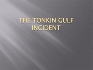 THE TONKIN GULF INCIDENT TENSION MOUNTS IN TONKIN
