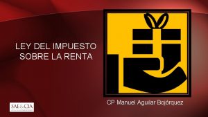 LEY DEL IMPUESTO SOBRE LA RENTA CP Manuel