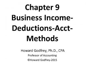 Chapter 9 Business Income DeductionsAcct Methods Howard Godfrey