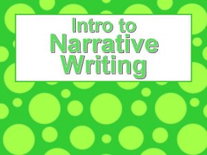 Intro to Narrative Writing What is a narrative