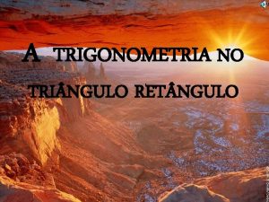 A TRIGONOMETRIA NO TRI NGULO RET NGULO Na