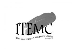InterTribal Emergency Management Coalition Purpose The purpose of